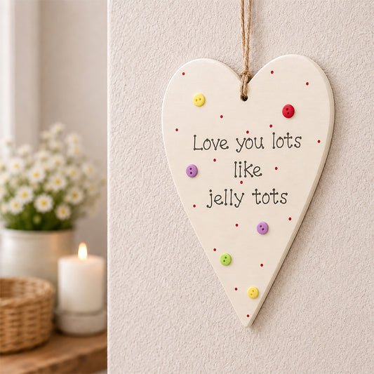 Tall Chunky Wooden Heart Plaque - Love you lots like jelly tots